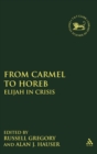 Image for From Carmel to Horeb : Elijah in Crisis