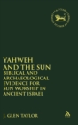 Image for Yahweh and the Sun : Biblical and Archaeological Evidence for Sun Worship in Ancient Israel