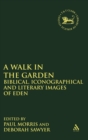 Image for A Walk in the Garden : Biblical, Iconographical and Literary Images of Eden