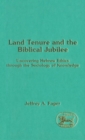 Image for Land Tenure and the Biblical Jubilee : Uncovering Hebrew Ethics through the Sociology of Knowledge