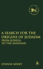 Image for A search for the origins of Judaism  : from Joshua to the Mishnah