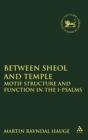 Image for Between Sheol and Temple : Motif Structure and Function in the I-Psalms
