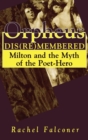 Image for Orpheus dis(re)membered  : Milton and the myth of the poet-hero