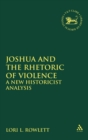 Image for Joshua and the rhetoric of violence  : a new historicist analysis