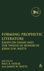 Image for Forming prophetic literature  : essays on Isaiah and the twelve in honor of John D. W. Watts