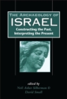 Image for The archaeology of Israel  : constructing the past, interpreting the present