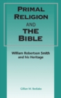 Image for Primal Religion and the Bible : William Robertson Smith and his Heritage