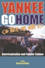 Image for Yankee Go Home (&amp; Take Me With U) : Americanization and Popular Culture