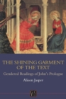 Image for Shining Garment of the Text : Gendered Readings of John&#39;s Prologue