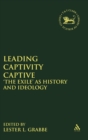 Image for Leading captivity captive  : &#39;the exile&#39; as history and ideology