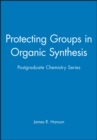 Image for Protecting Groups in Organic Synthesis : Postgraduate Chemistry Series