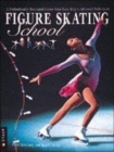 Image for Figure skating school  : a professionally structured course from basic steps to advanced techniques