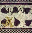 Image for Classic mosaic  : designs &amp; projects inspired by 6,000 years of mosaic art