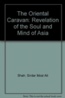 Image for The Oriental Caravan : Revelation of the Soul and Mind of Asia