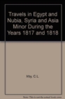 Image for Travels in Egypt and Nubia, Syria and Asia Minor : During the Years 1817 &amp; 1818