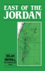 Image for East of the Jordan : A Record of Travel and Observation in the Countries of Moab, Gilead, and Bashan