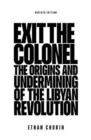 Image for Exit the Colonel : The Origins and Undermining of the Libyan Revolution