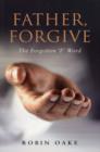 Image for Father Forgive : How to Forgive the Unforgivable