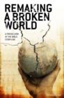 Image for Remaking a Broken World: A Fresh Look at the Bible Storyline