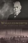 Image for Wigglesworth: The Complete Story: A New Biography of the Apostle of Faith