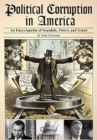 Image for Political Corruption in America: An Encyclopedia of Scandals, Power, and Greed.