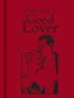 Image for How to Be a Good Lover