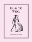 Image for How to Woo, When, and to Whom
