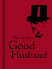 Image for How to Be a Good Husband
