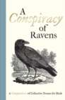 Image for A conspiracy of ravens  : a compendium of collective nouns for birds