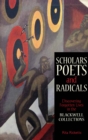 Image for Scholars, poets and radicals  : discovering forgotten lives in the Blackwell Collections