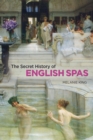 Image for The secret history of English spas