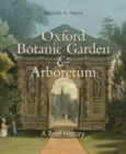 Image for Oxford Botanic Garden &amp; Arboretum  : a brief  history