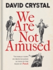 Image for We are not amused  : Victorian views on pronunciation as told in the pages of Punch