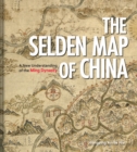 Image for The Selden Map of China  : a new understanding of the Ming Dynasty