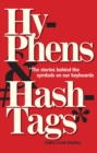 Image for Hyphens &amp; hashtags*  : *the stories behind the symbols on our keyboard