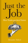Image for Just the job  : how trades got their names