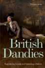 Image for British dandies  : engendering scandal and fashioning a nation
