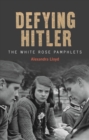 Image for Defying Hitler  : the White Rose pamphlets