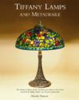 Image for Tiffany lamps and metalware  : the ultimate catalogue raisonnâe providing easy reference to the models created by the Tiffany studios over 30 years of production