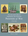 Image for Arts and Crafts of Napoleonic and American Prisoners of Wars 1756-1816