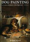 Image for Dog painting  : a history of the dog in art