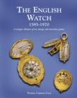 Image for The English watch  : 1585-1970 a unique alliance of art, design and inventive genius
