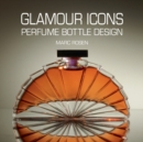 Image for Glamour Icons: Perfume Bottle Design