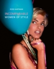 Image for Incomparable  : women of style, Rose Hartman