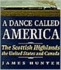 Image for A dance called America  : the Scottish Highlands, the United States and Canada