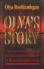 Image for Olya&#39;s Story : A Survivor&#39;s Personal and Dramatic Account of the Persecution of  Baha&#39;is in Revolutionary Iran