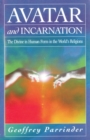 Image for Avatar and incarnation  : the divine in human form in the world&#39;s religions