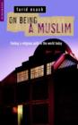 Image for On being a Muslim  : finding a religious path in the world today