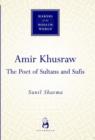Image for Amir Khusraw  : the poet of sufis and sultans