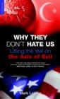 Image for Why they don&#39;t hate us  : lifting the veil on the axis of evil